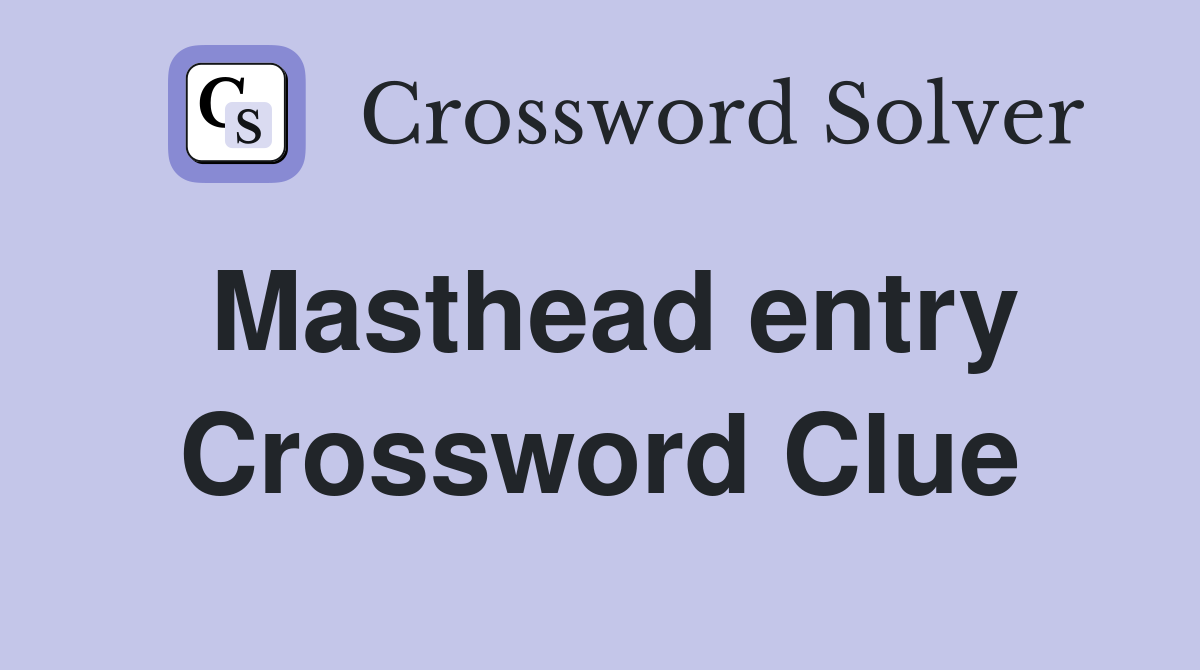 Masthead entry Crossword Clue