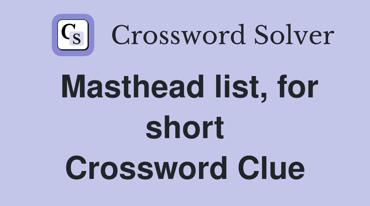 Masthead list, for short Crossword Clue