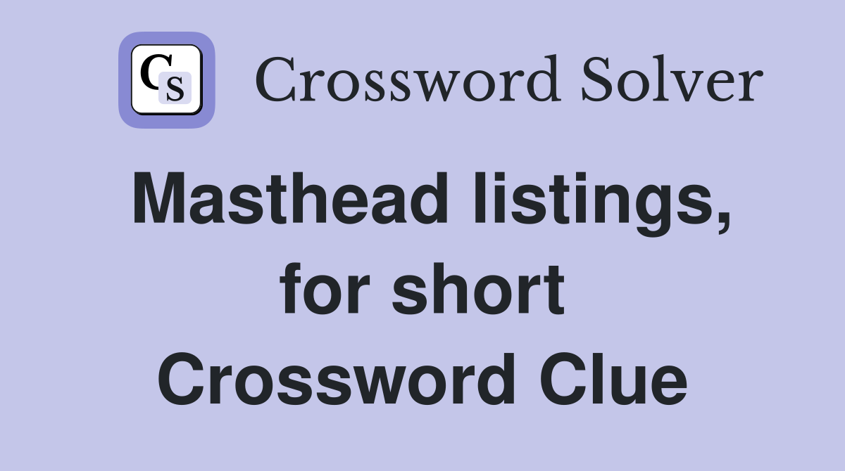 Masthead listings, for short Crossword Clue