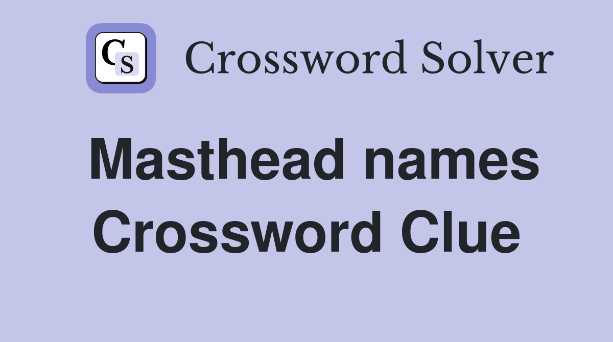 Masthead names Crossword Clue