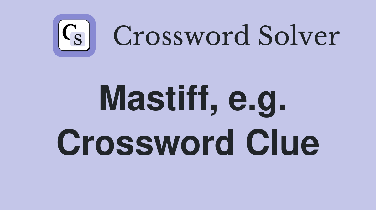 Mastiff, e.g. Crossword Clue