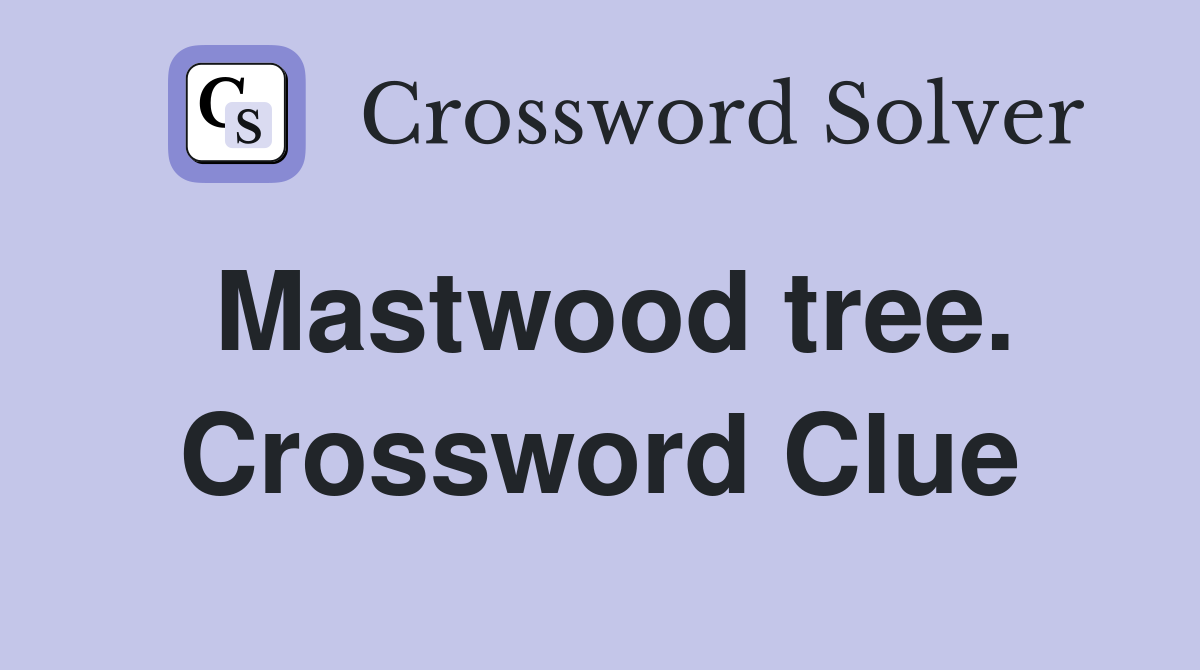 Mastwood tree. Crossword Clue