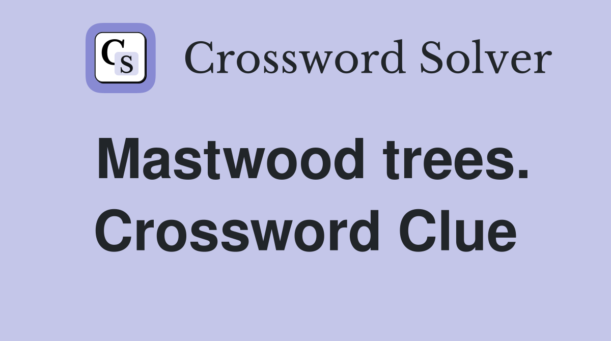 Mastwood trees. Crossword Clue