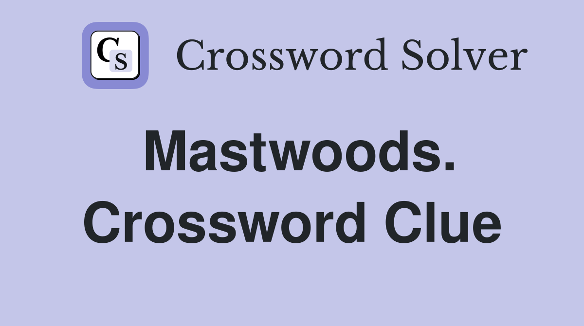 Mastwoods. Crossword Clue