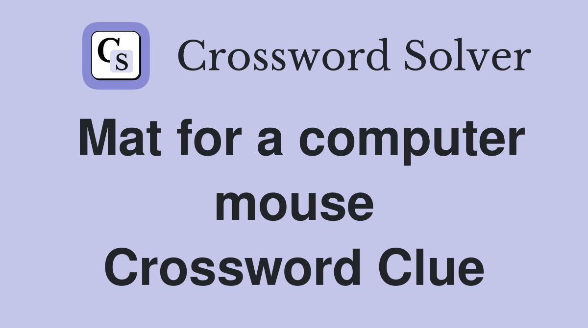 Mat for a computer mouse Crossword Clue