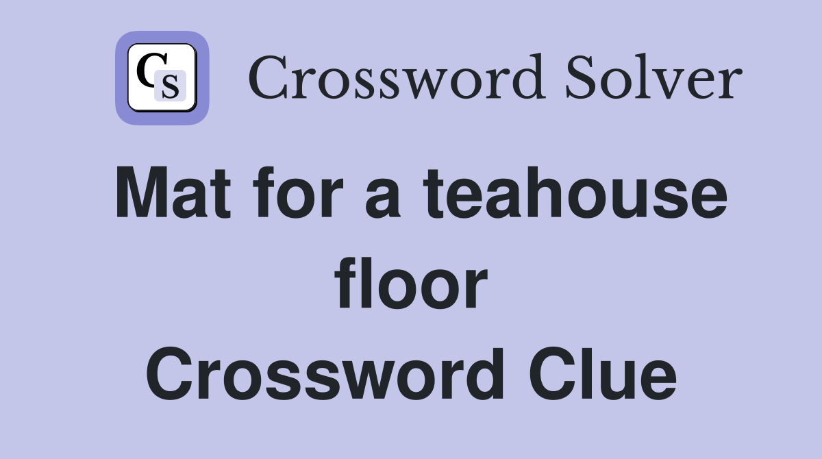 Mat for a teahouse floor Crossword Clue