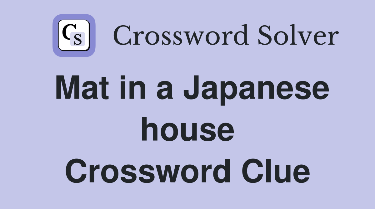 Mat in a Japanese house Crossword Clue