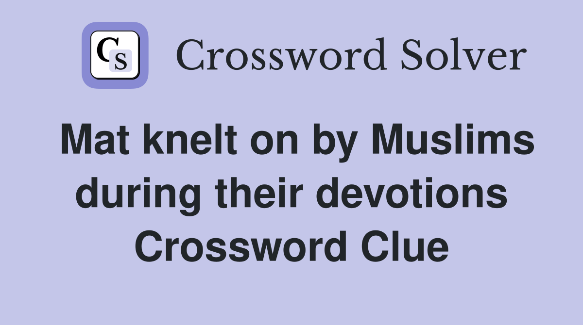 Mat knelt on by Muslims during their devotions Crossword Clue