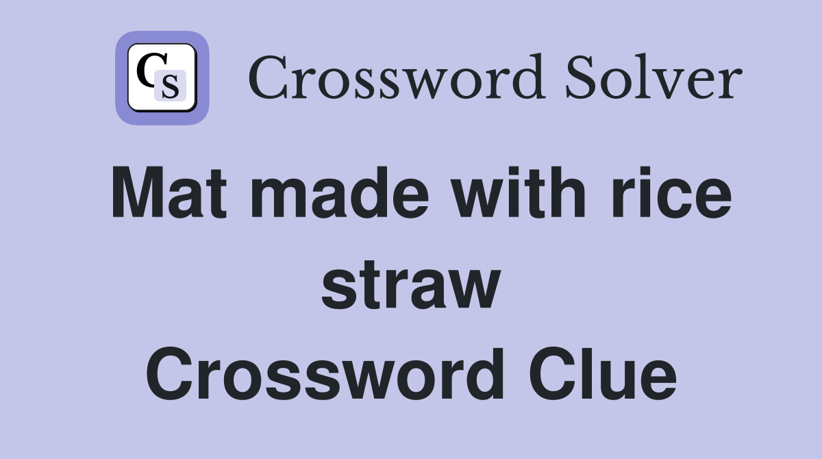 Mat made with rice straw Crossword Clue