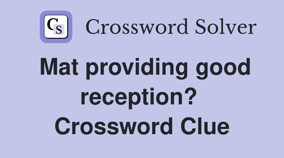 Mat providing good reception?  Crossword Clue