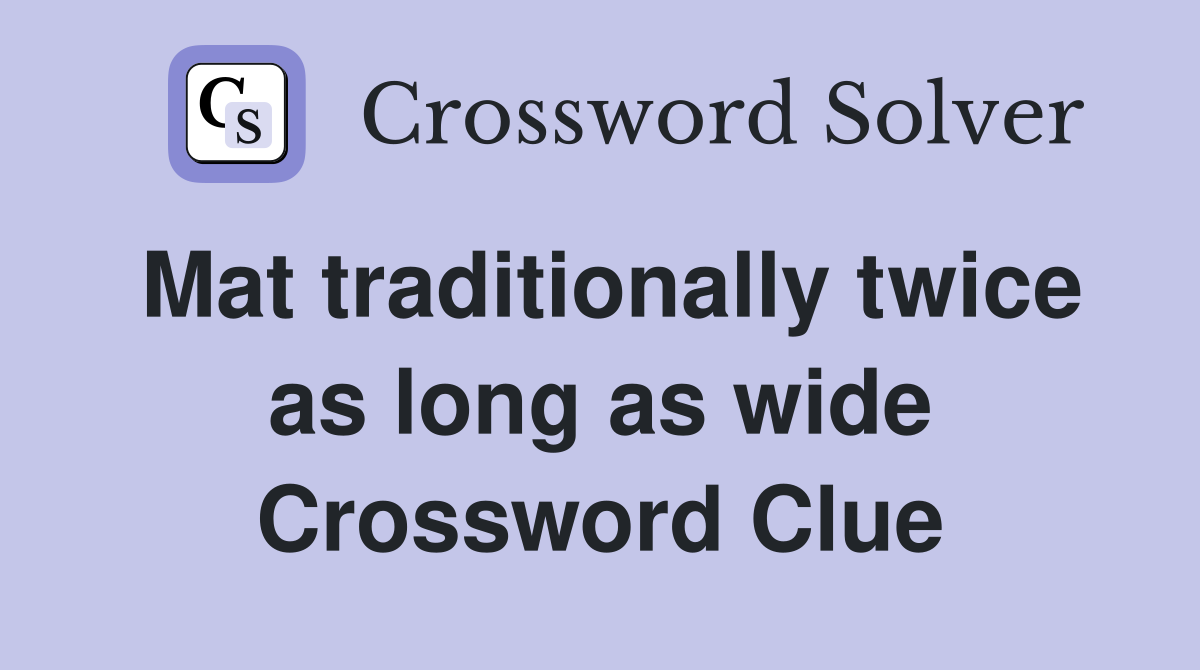 Mat traditionally twice as long as wide Crossword Clue