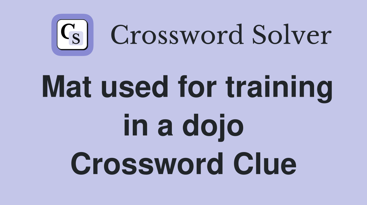Mat used for training in a dojo Crossword Clue