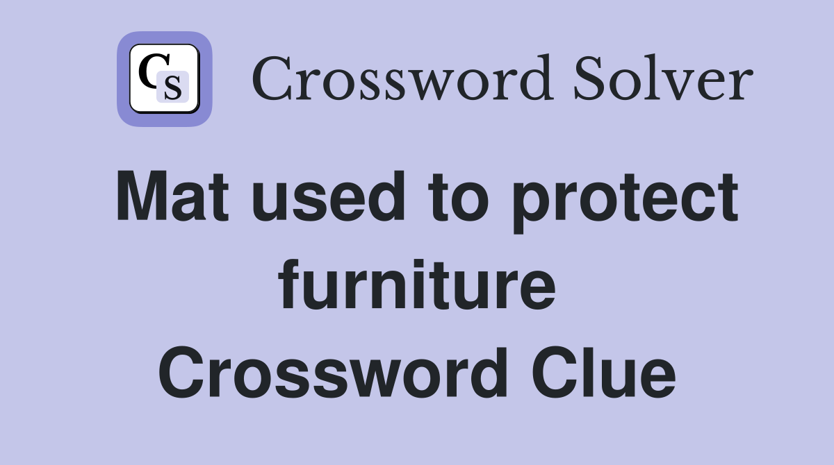 Mat used to protect furniture Crossword Clue
