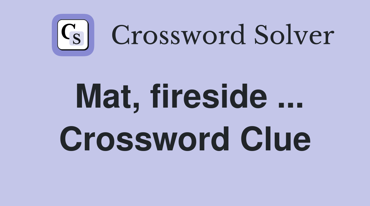 Mat, fireside ... Crossword Clue