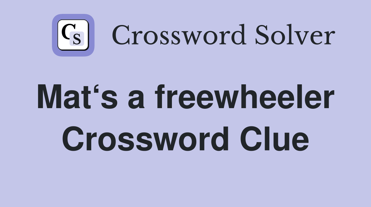 Mat‘s a freewheeler  Crossword Clue