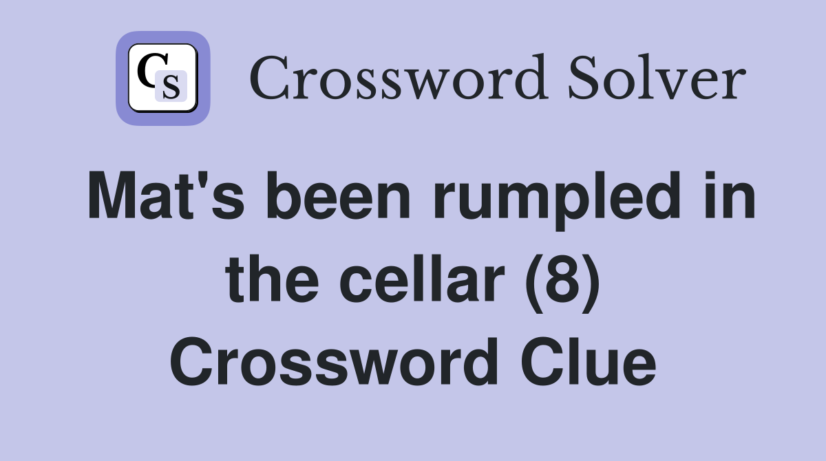 Mat's been rumpled in the cellar (8) Crossword Clue