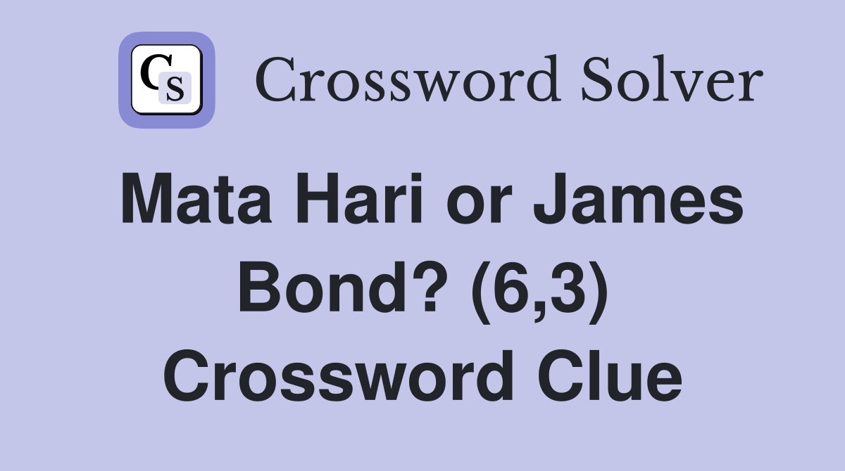 Mata Hari or James Bond? (6,3) Crossword Clue