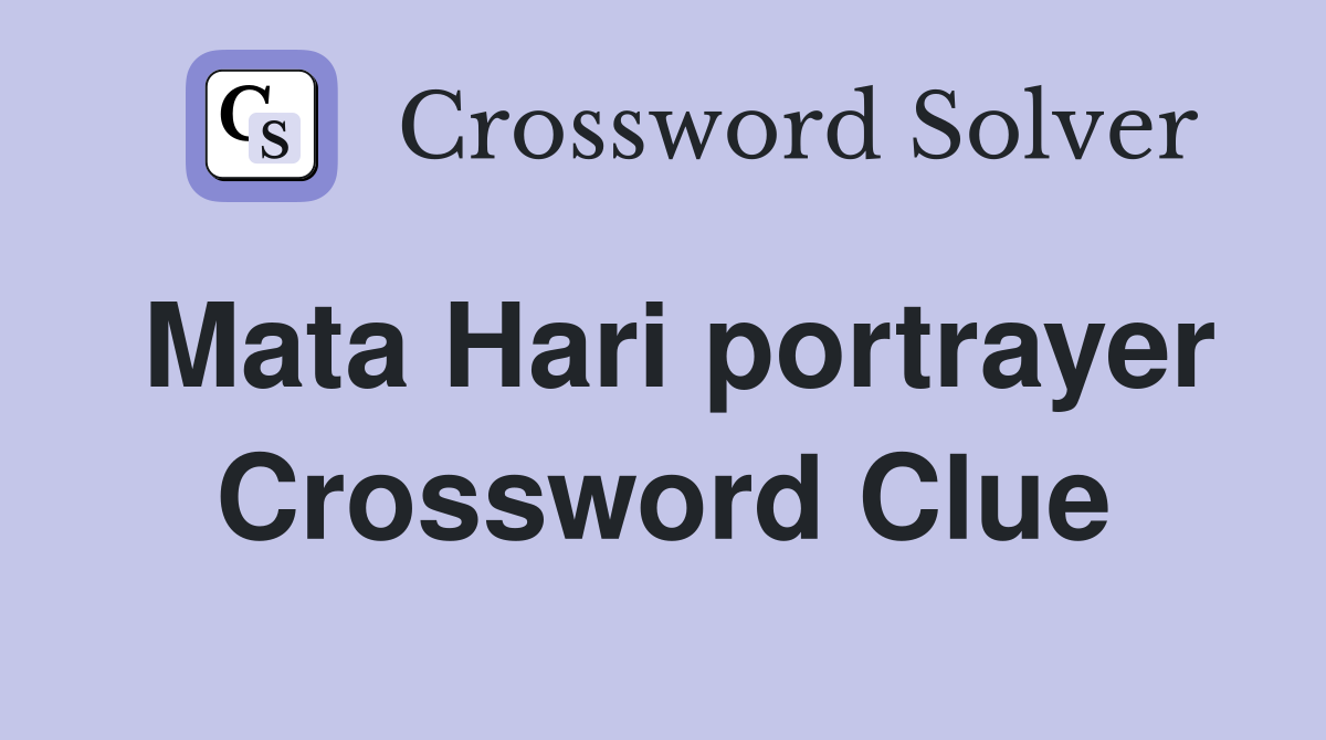 Mata Hari portrayer Crossword Clue