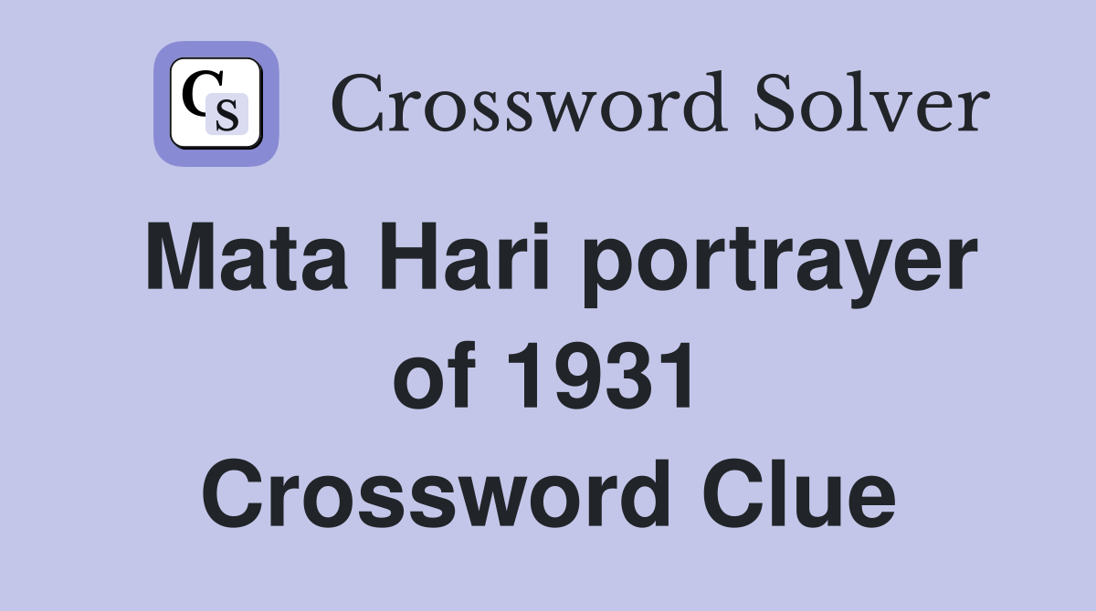 Mata Hari portrayer of 1931 Crossword Clue