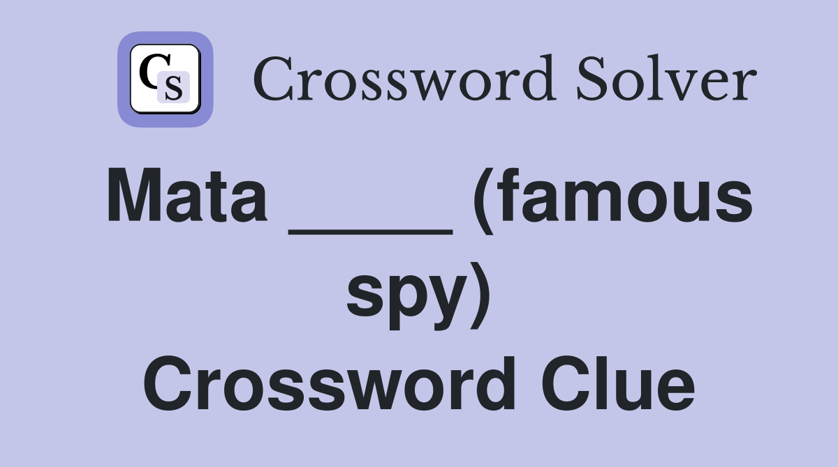 Mata ____ (famous spy) Crossword Clue