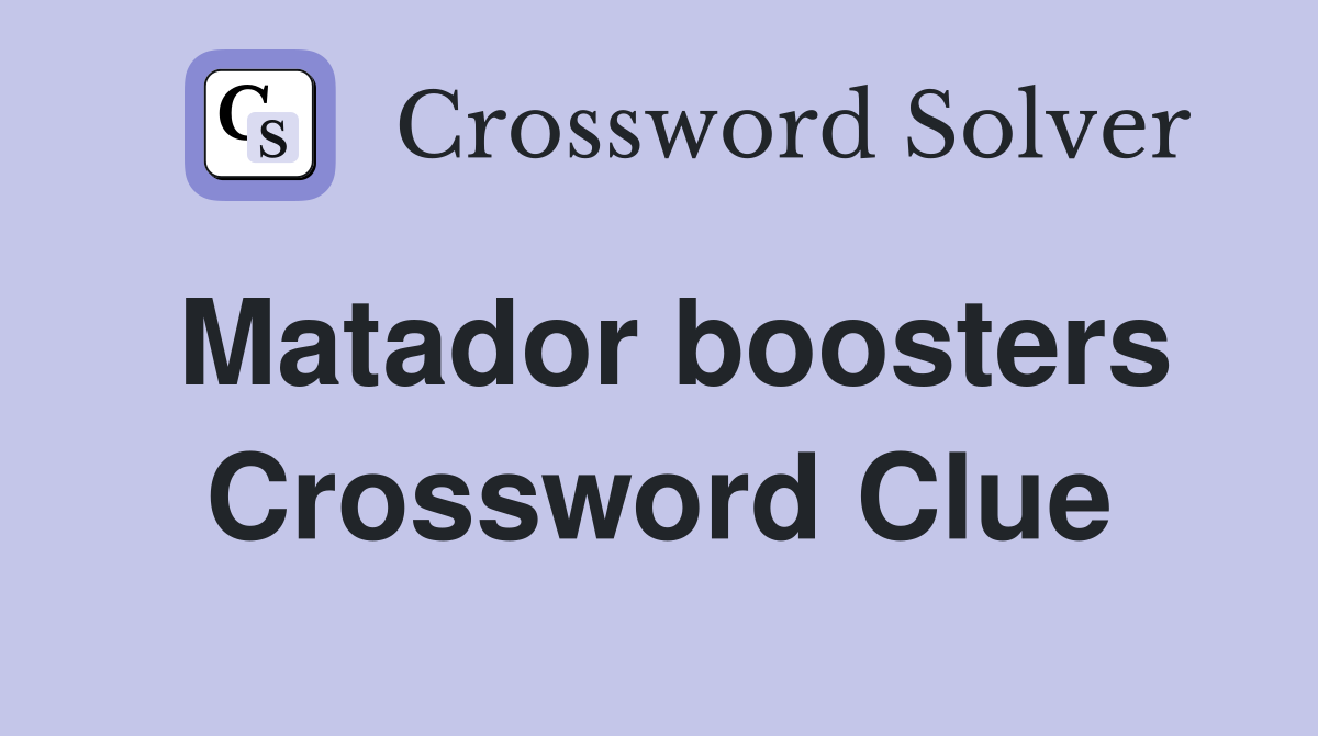 Matador boosters Crossword Clue