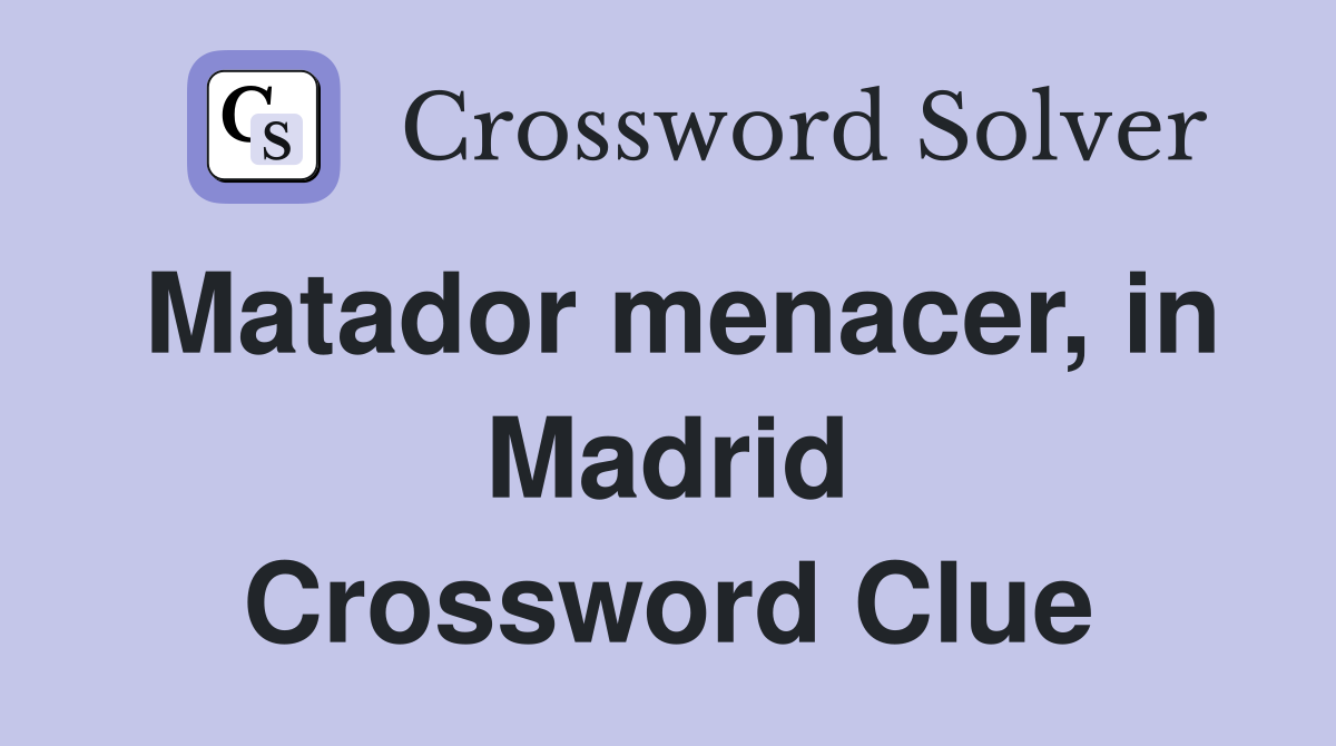 Matador menacer, in Madrid Crossword Clue