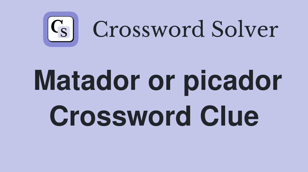 Matador or picador Crossword Clue