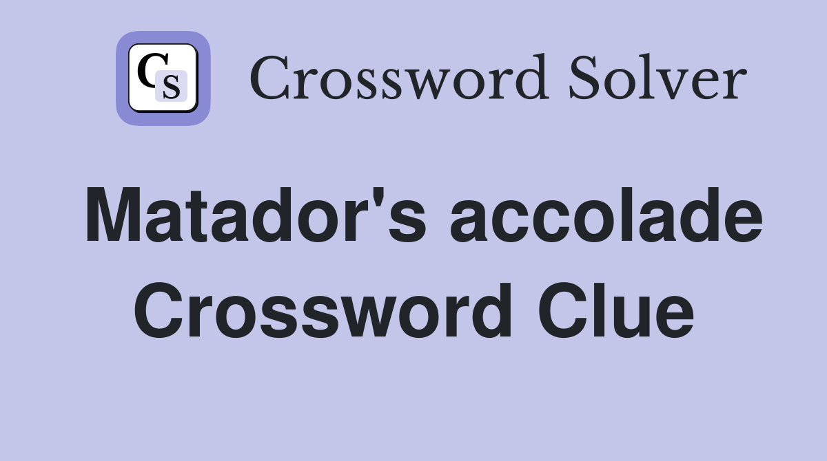 Matador's accolade Crossword Clue