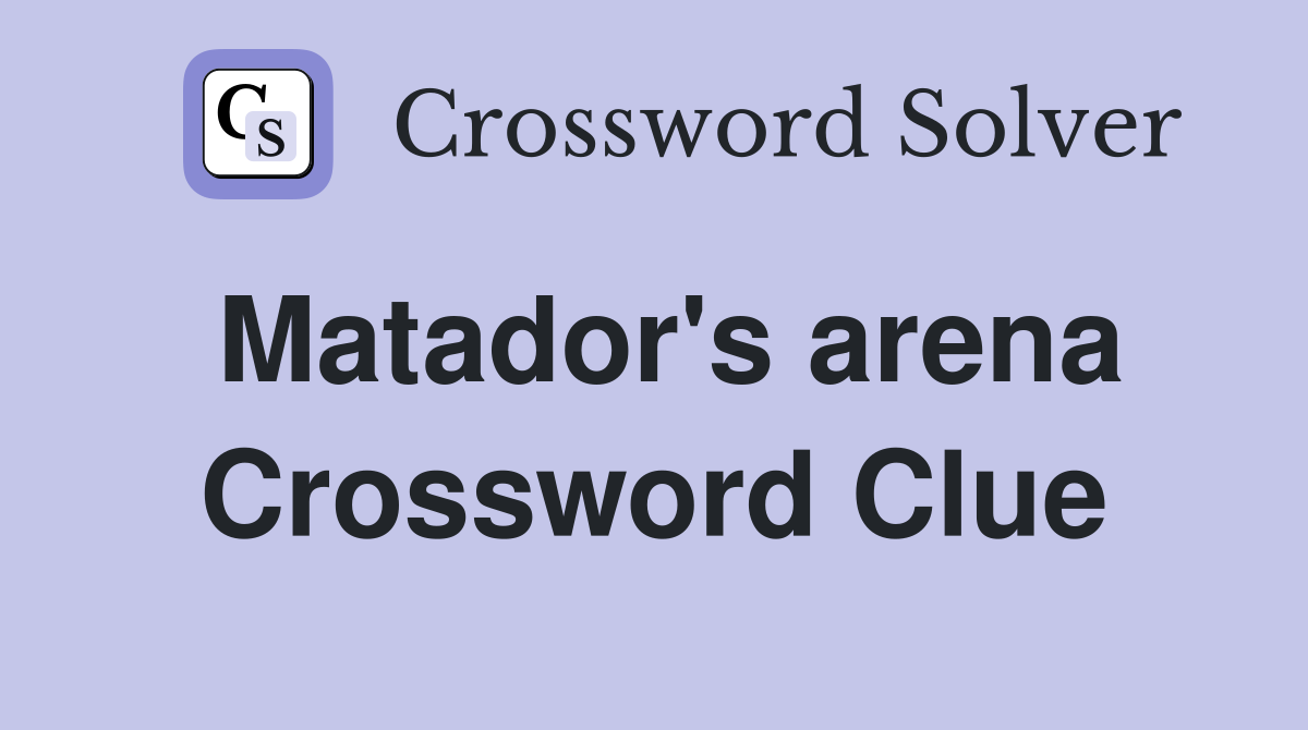 Matador's arena Crossword Clue