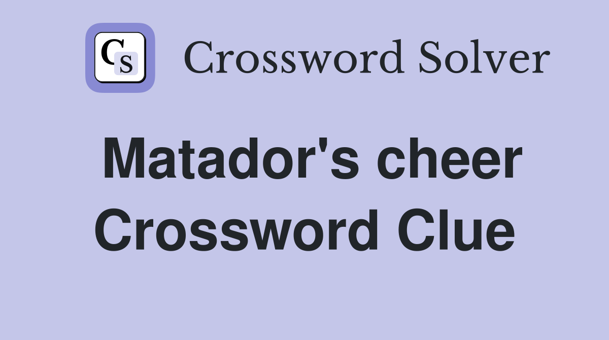 Matador's cheer Crossword Clue