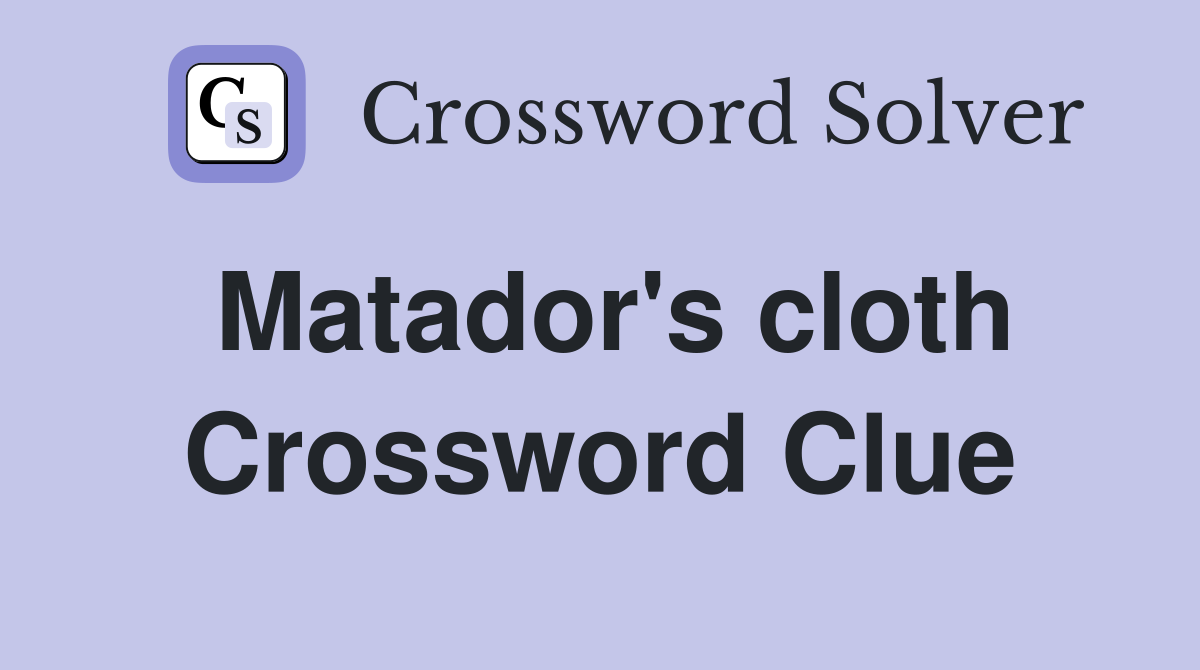 Matador's cloth Crossword Clue