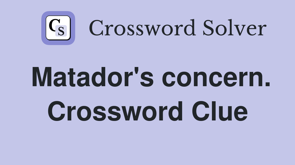 Matador's concern. Crossword Clue