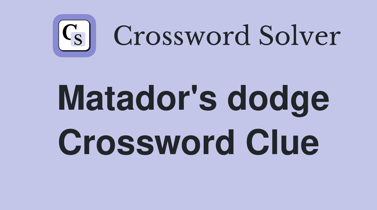 Matador's dodge Crossword Clue
