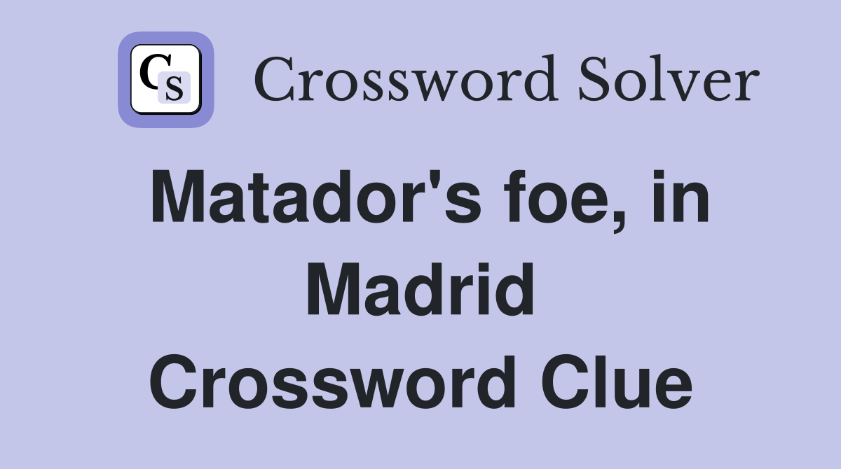 Matador's foe, in Madrid Crossword Clue
