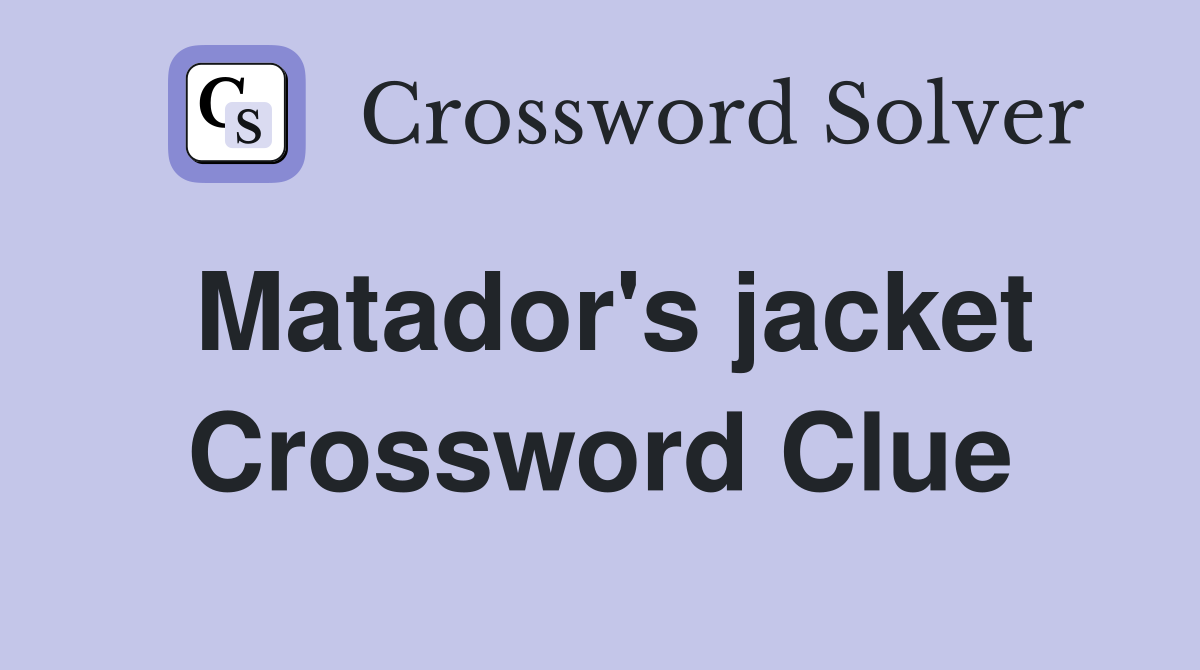 Matador's jacket Crossword Clue