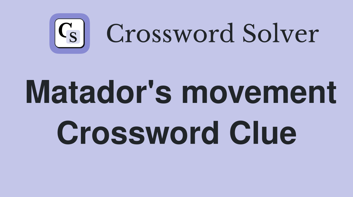 Matador's movement Crossword Clue