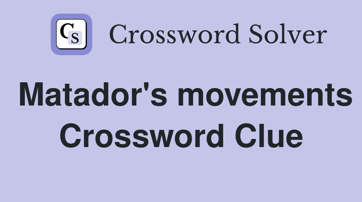 Matador's movements Crossword Clue