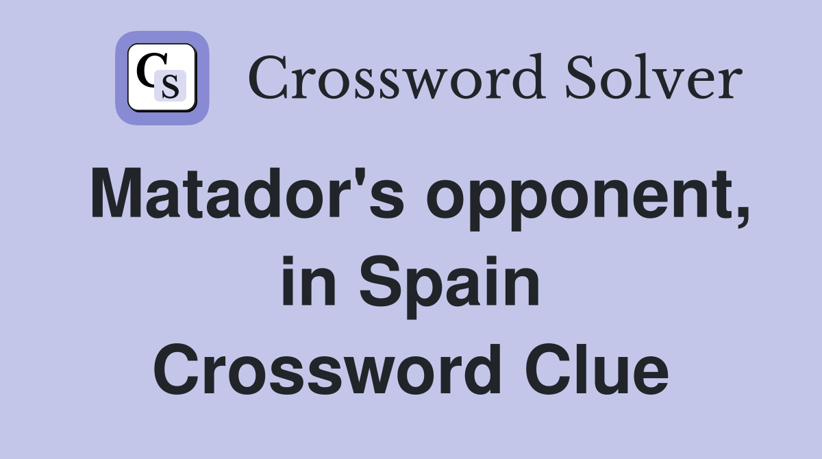 Matador's opponent, in Spain Crossword Clue