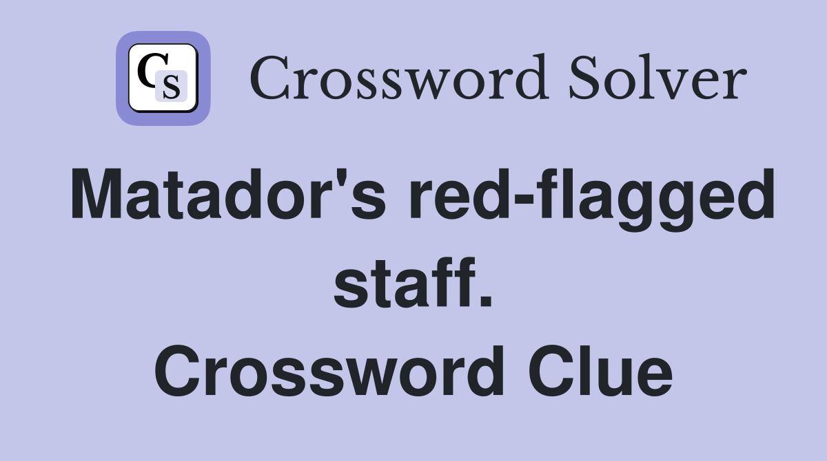 Matador's red-flagged staff. Crossword Clue