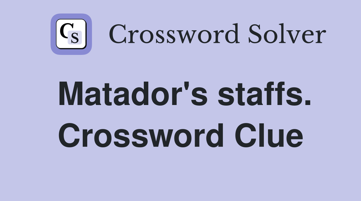 Matador's staffs. Crossword Clue