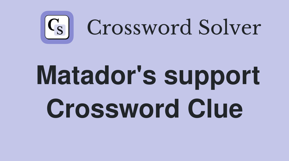 Matador's support Crossword Clue