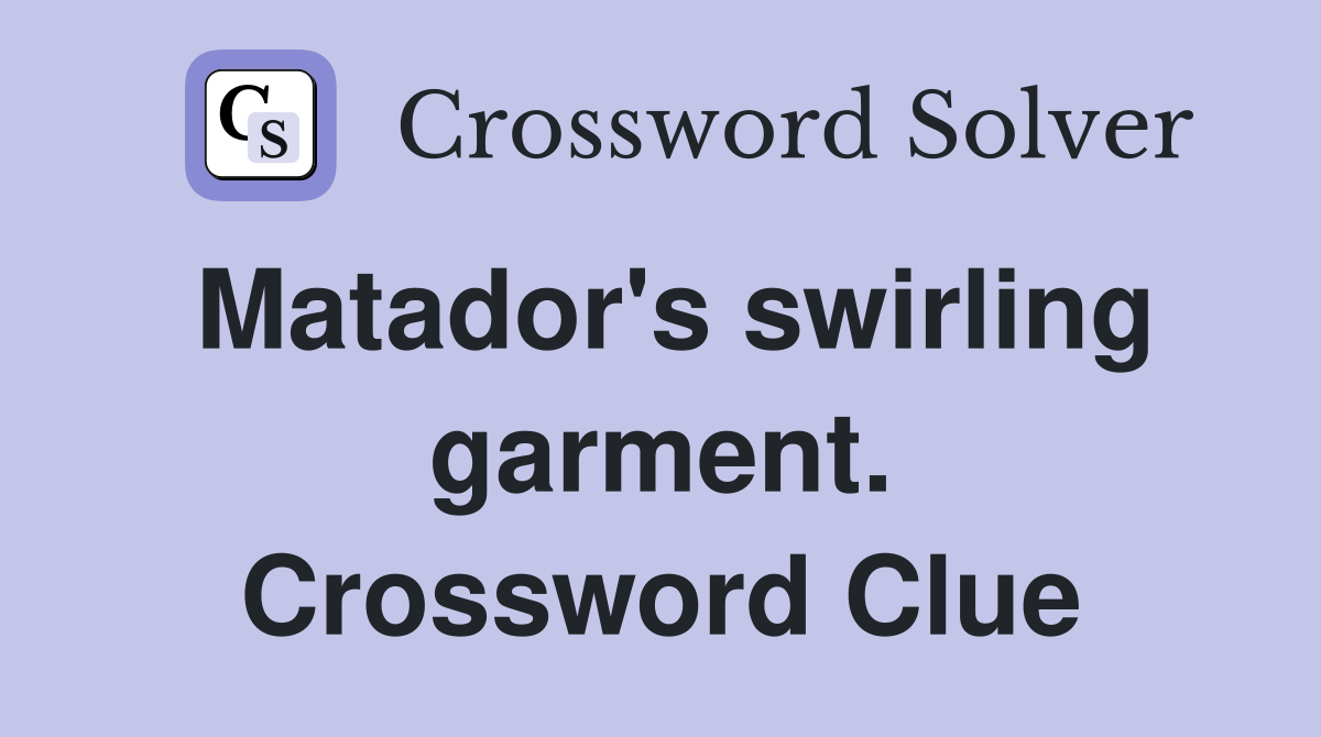 Matador's swirling garment. Crossword Clue
