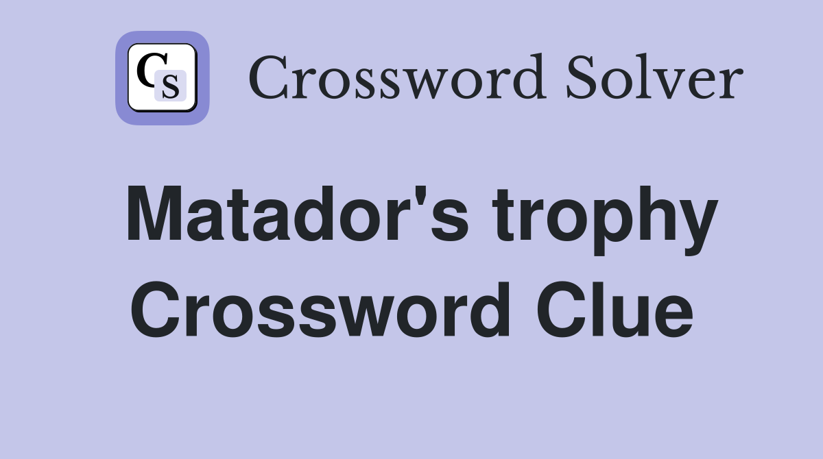 Matador's trophy Crossword Clue