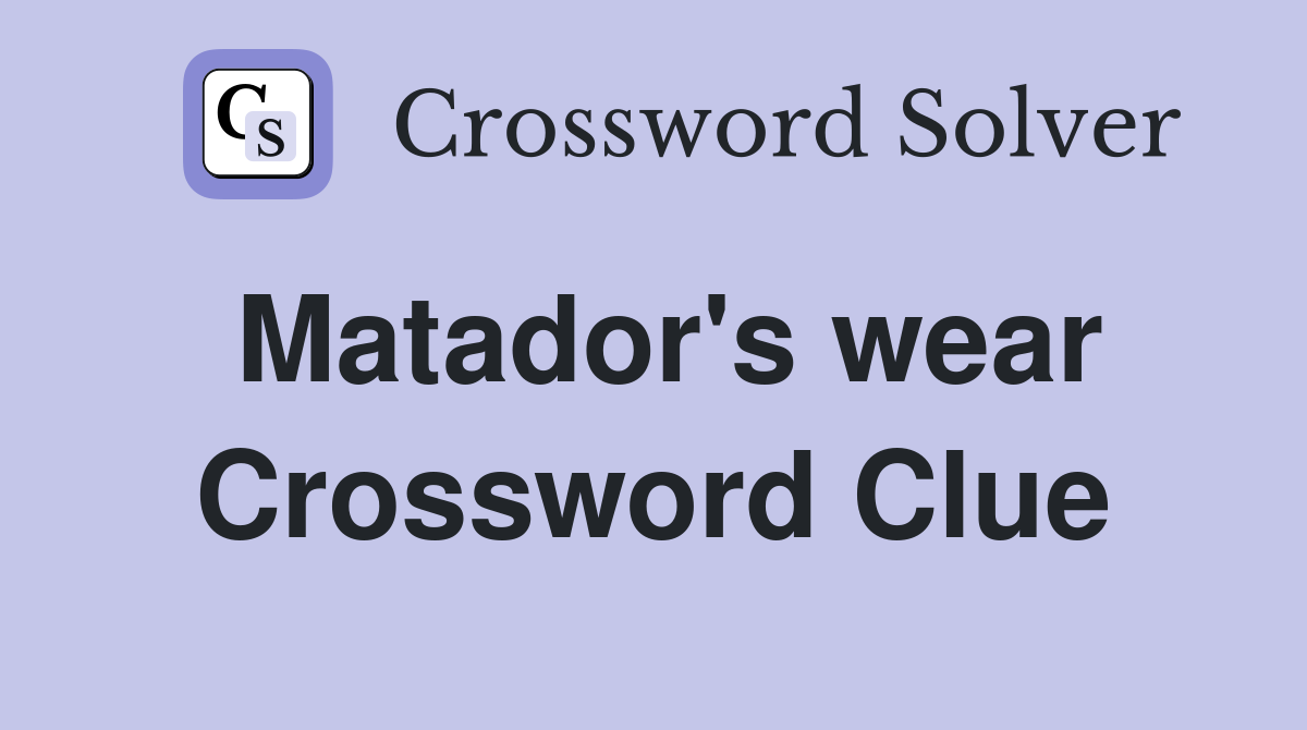 Matador's wear Crossword Clue