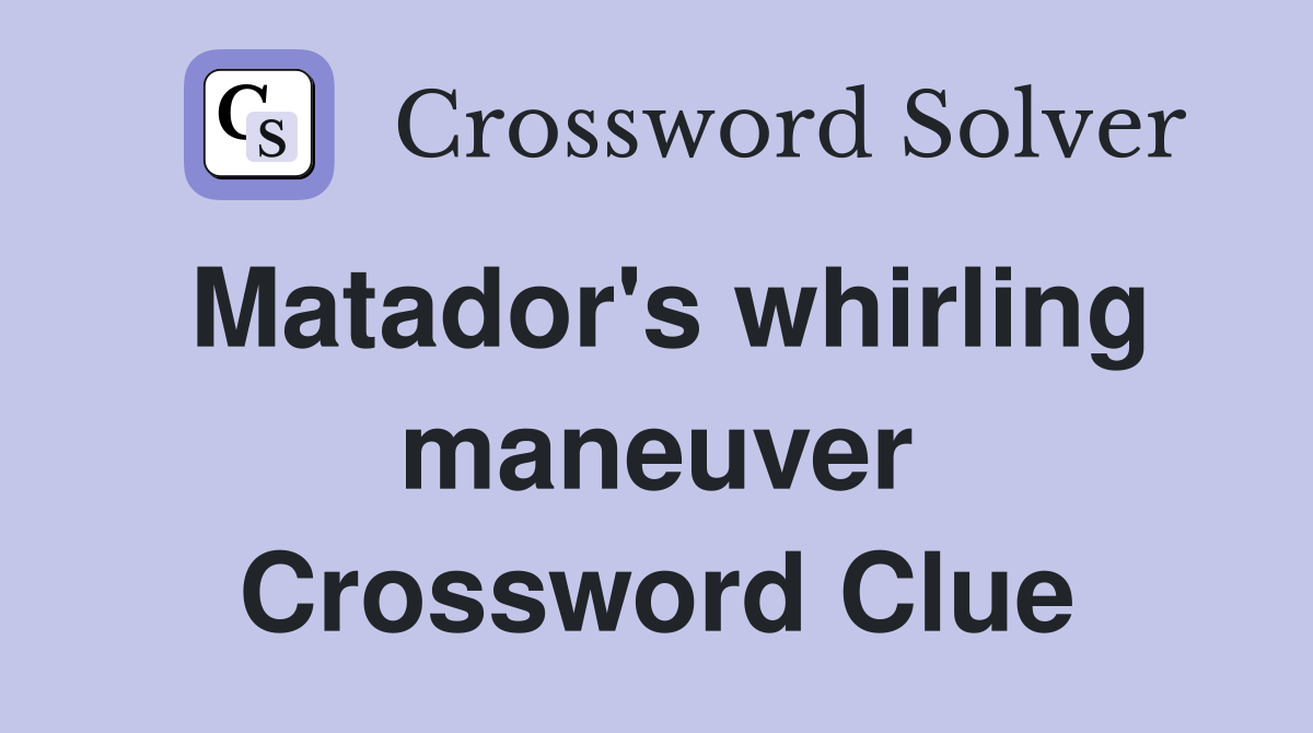 Matador's whirling maneuver Crossword Clue