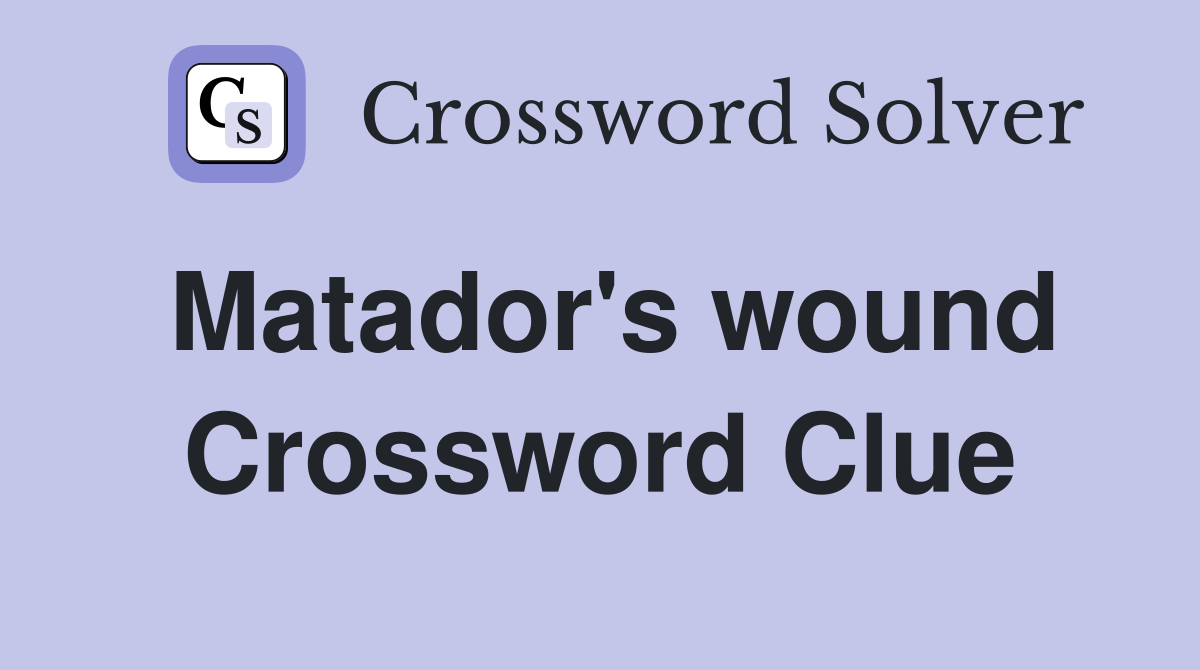 Matador's wound Crossword Clue