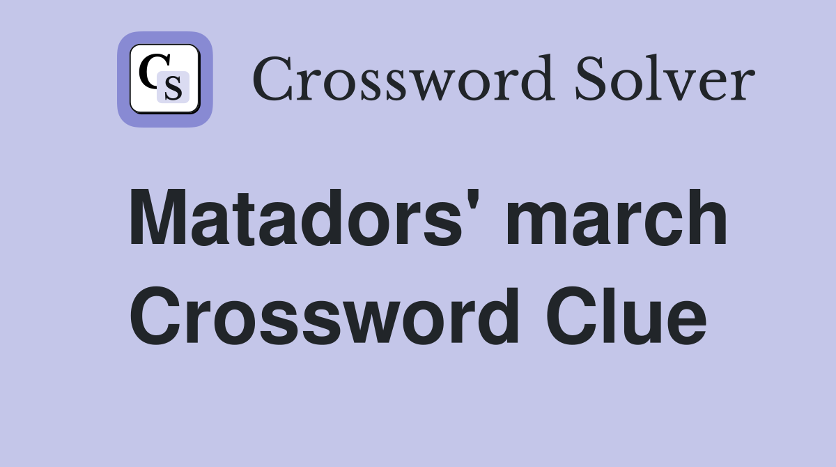 Matadors' march Crossword Clue