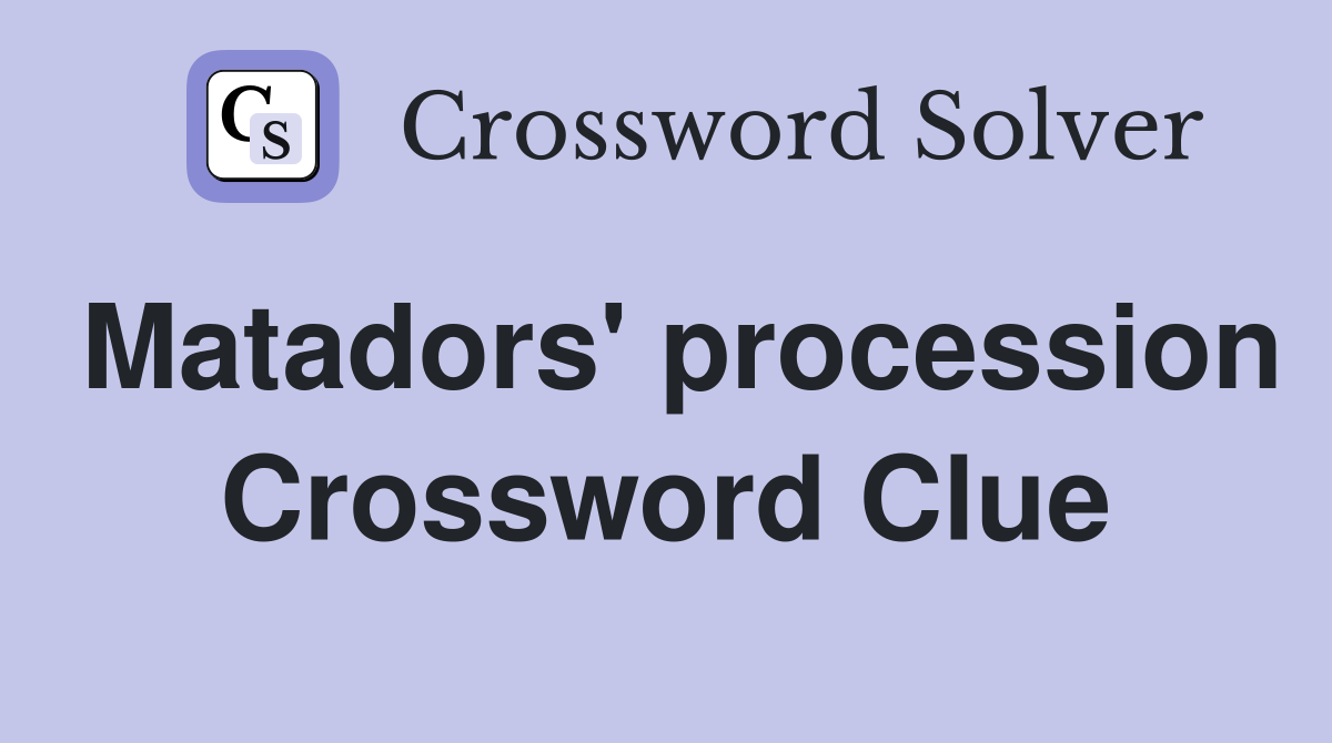 Matadors' procession Crossword Clue