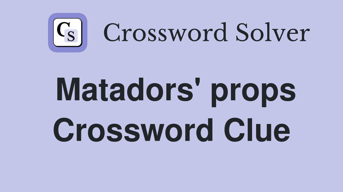 Matadors' props Crossword Clue