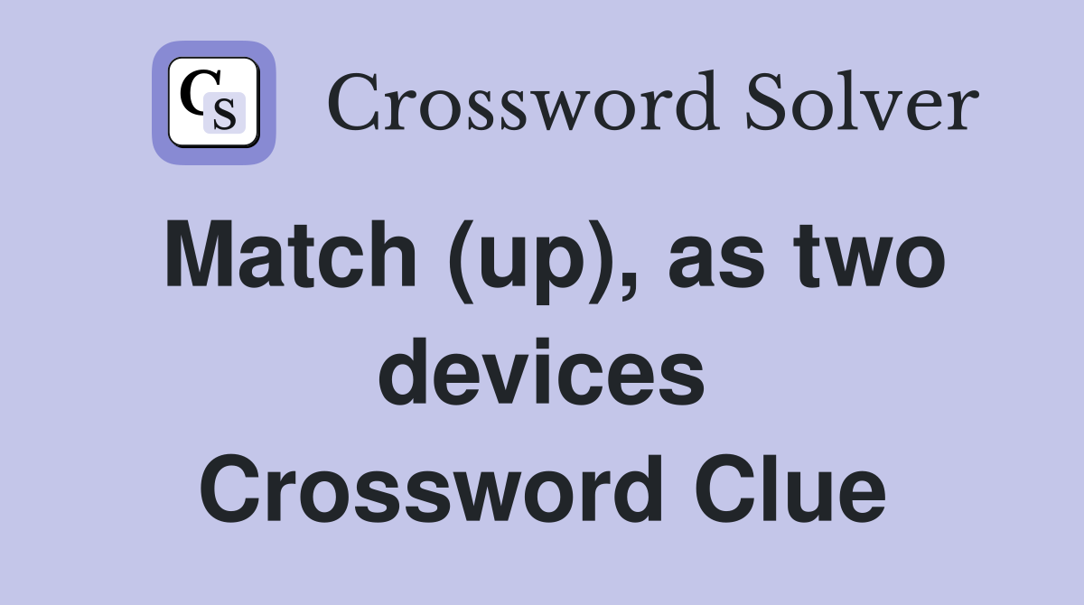 Match (up), as two devices Crossword Clue